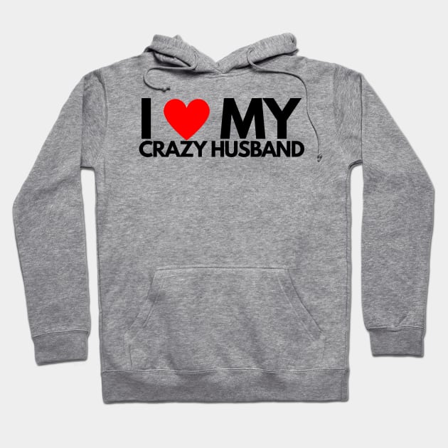 I Love My Crazy Husband Hoodie by ilhamee